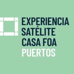 Llega la primera Experiencia Satélite Casa FOA, esta vez en Puertos