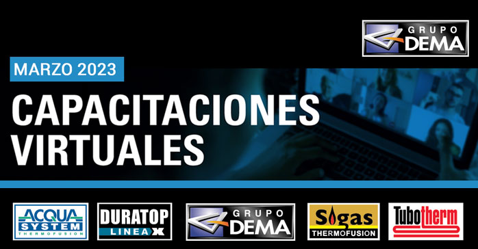 Capacitaciones virtuales de Grupo Dema marzo 2023 (Tubotherm, Sigas Thermofusión, Acqua System y Duratop)